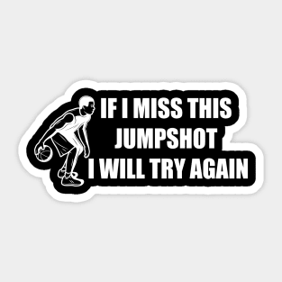 If I Miss This Jumpshot I Will Try Again Sticker